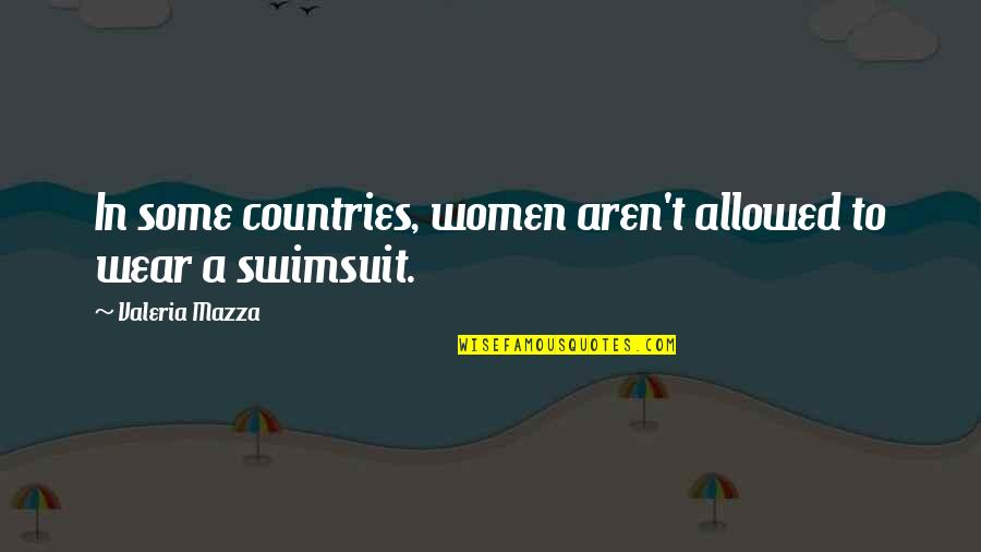 Cluckclucked Quotes By Valeria Mazza: In some countries, women aren't allowed to wear Cluckclucked Quotes By Valeria Mazza: In some countries, women aren't allowed to wear