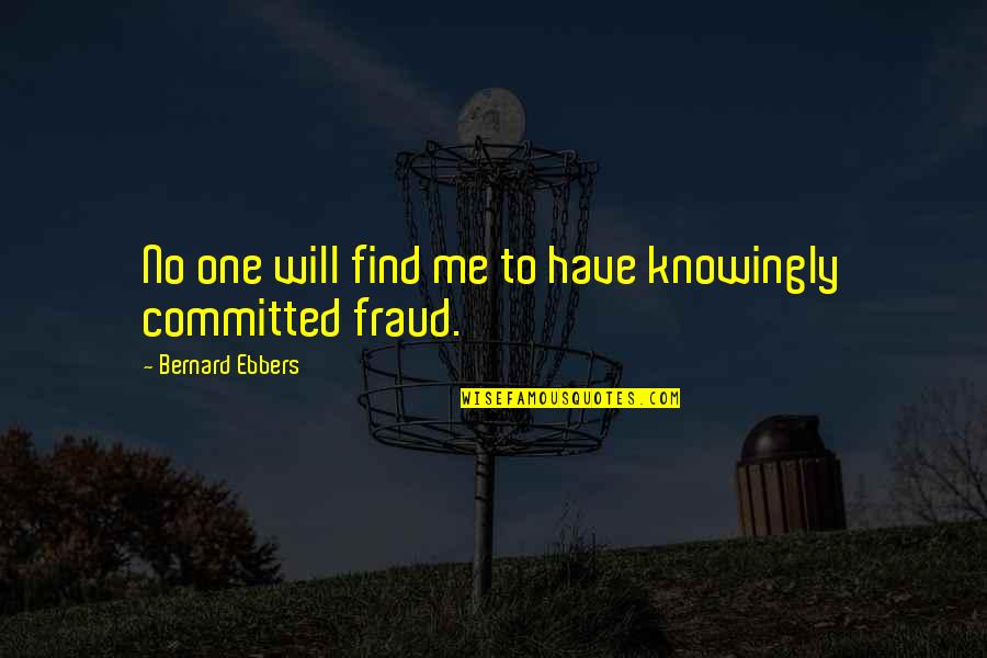 Clue Carrell Quotes By Bernard Ebbers: No one will find me to have knowingly Clue Carrell Quotes By Bernard Ebbers: No one will find me to have knowingly