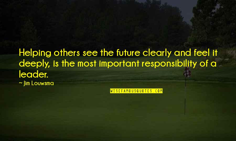 Clue Carrell Quotes By Jim Louwsma: Helping others see the future clearly and feel Clue Carrell Quotes By Jim Louwsma: Helping others see the future clearly and feel