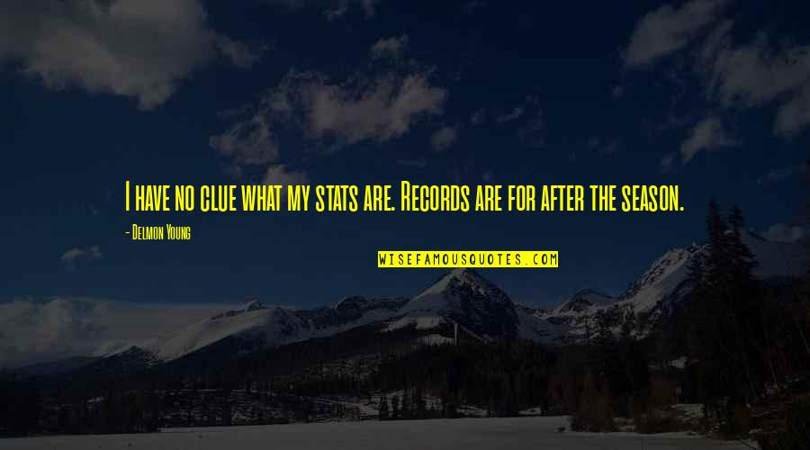 Clue Quotes By Delmon Young: I have no clue what my stats are.