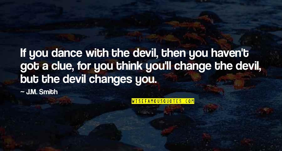 Clue Quotes By J.M. Smith: If you dance with the devil, then you