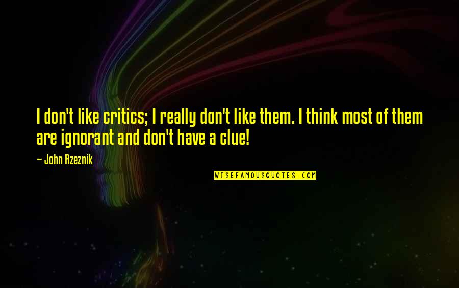 Clue Quotes By John Rzeznik: I don't like critics; I really don't like