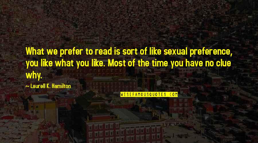 Clue Quotes By Laurell K. Hamilton: What we prefer to read is sort of