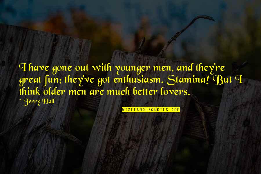 Clue Yvette Quotes By Jerry Hall: I have gone out with younger men, and Clue Yvette Quotes By Jerry Hall: I have gone out with younger men, and