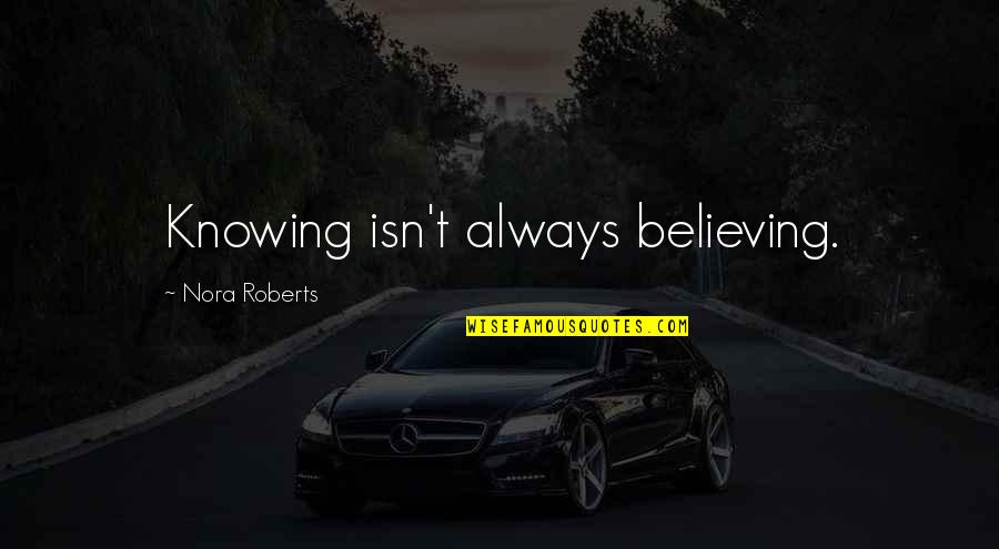 Clueless Film Quotes By Nora Roberts: Knowing isn't always believing.