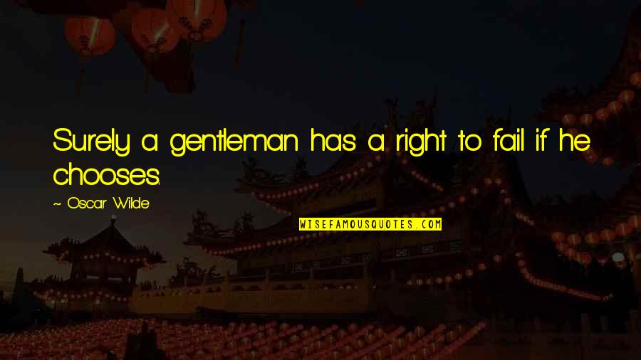 Clueless Love Quotes By Oscar Wilde: Surely a gentleman has a right to fail