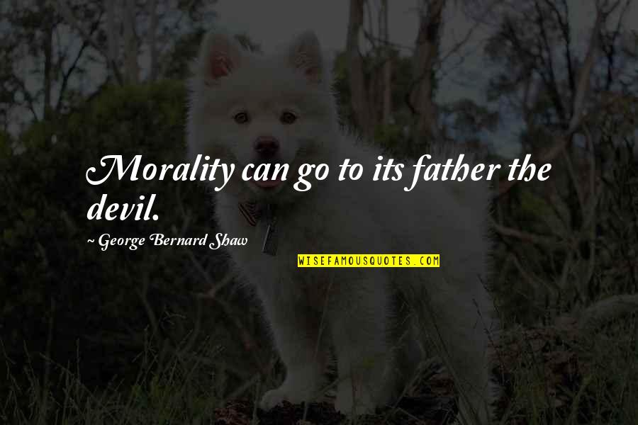 Clueless Polaroids Quotes By George Bernard Shaw: Morality can go to its father the devil.