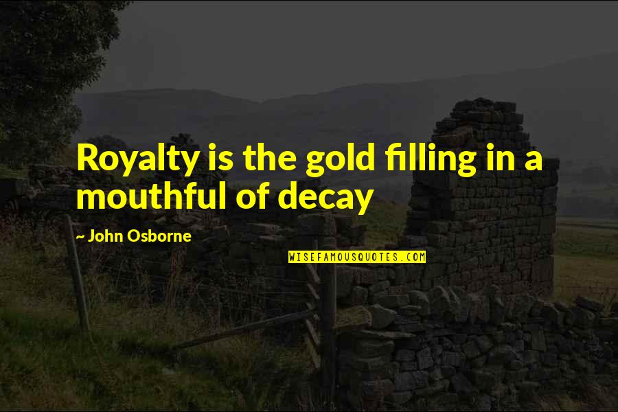 Cluer City Quotes By John Osborne: Royalty is the gold filling in a mouthful