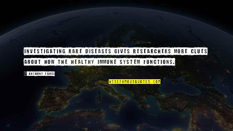 Clues Quotes By Anthony Fauci: Investigating rare diseases gives researchers more clues about Clues Quotes By Anthony Fauci: Investigating rare diseases gives researchers more clues about