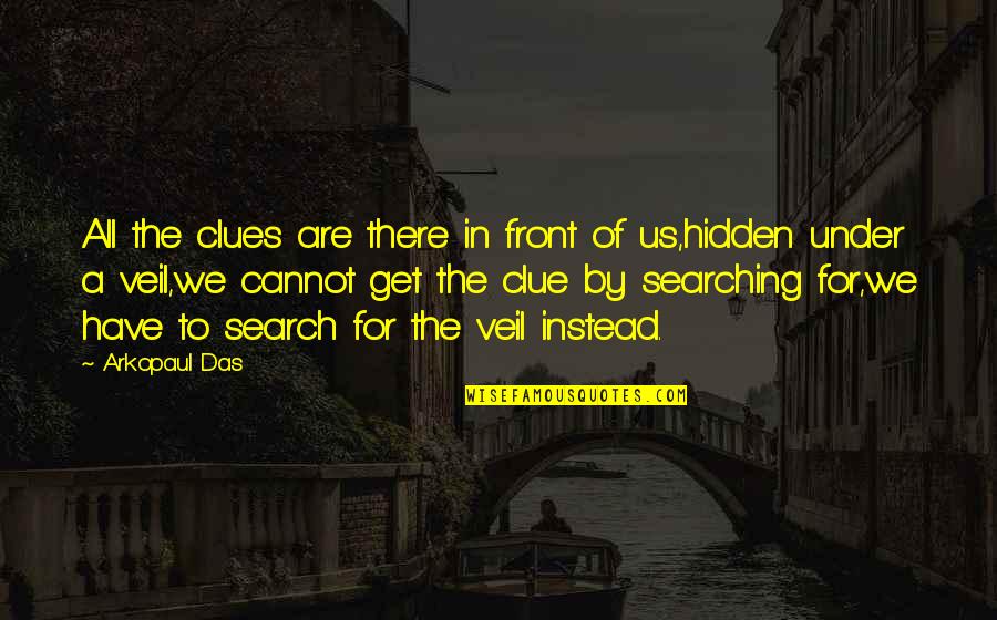 Clues Quotes By Arkopaul Das: All the clues are there in front of