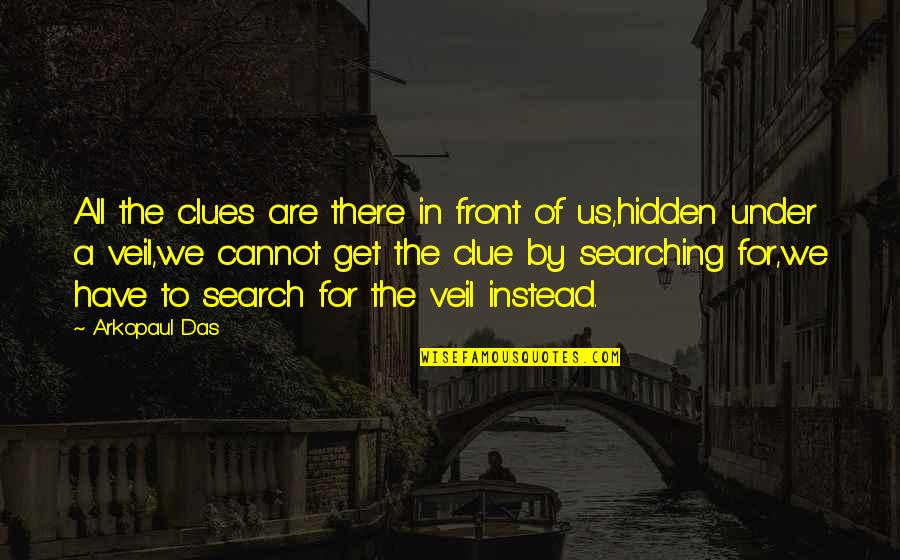 Clues Quotes By Arkopaul Das: All the clues are there in front of Clues Quotes By Arkopaul Das: All the clues are there in front of