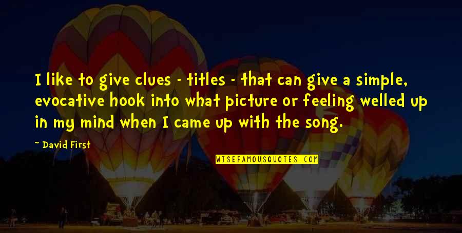 Clues Quotes By David First: I like to give clues - titles -