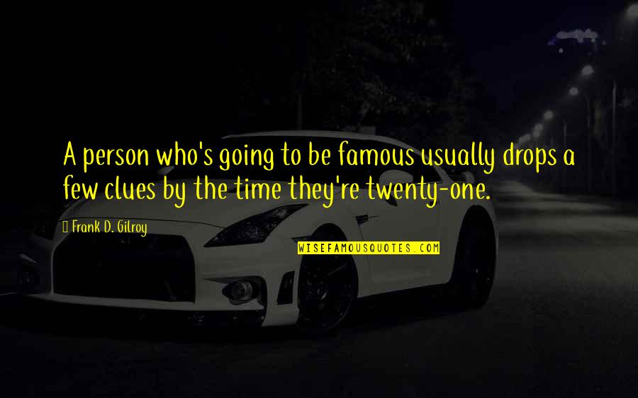 Clues Quotes By Frank D. Gilroy: A person who's going to be famous usually
