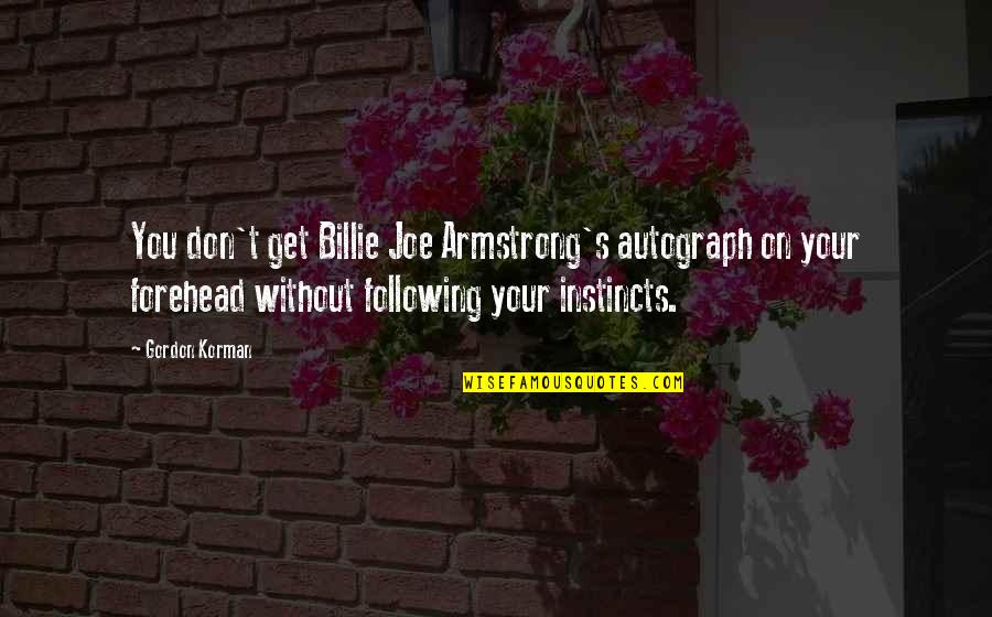 Clues Quotes By Gordon Korman: You don't get Billie Joe Armstrong's autograph on