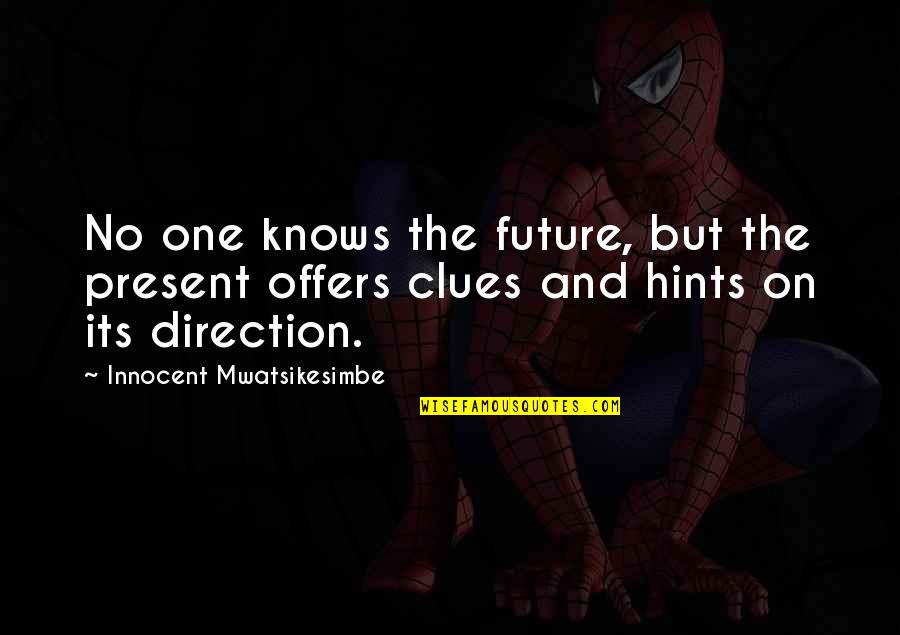 Clues Quotes By Innocent Mwatsikesimbe: No one knows the future, but the present