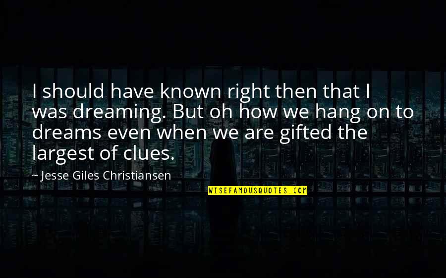Clues Quotes By Jesse Giles Christiansen: I should have known right then that I