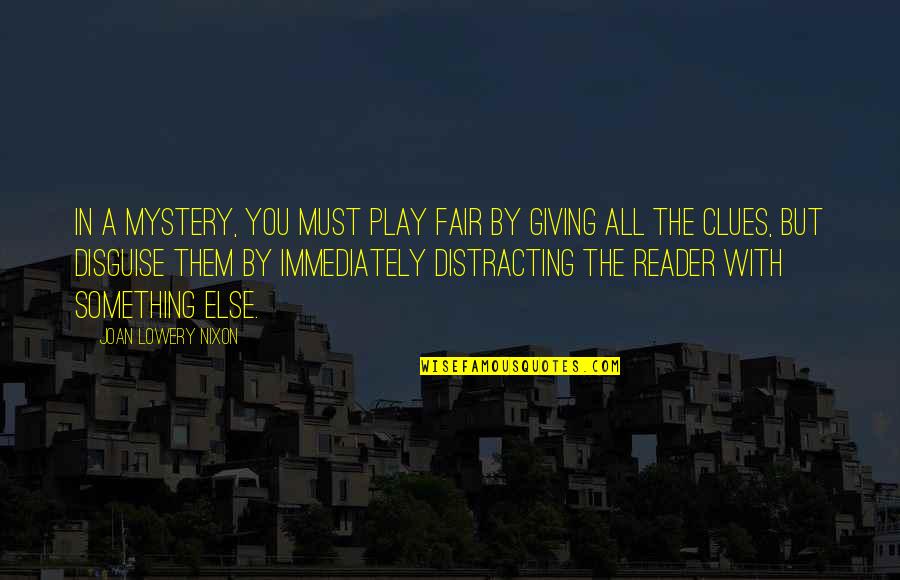 Clues Quotes By Joan Lowery Nixon: In a mystery, you must play fair by