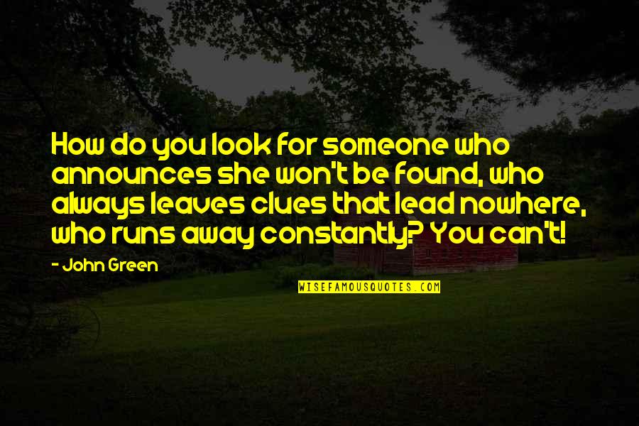 Clues Quotes By John Green: How do you look for someone who announces