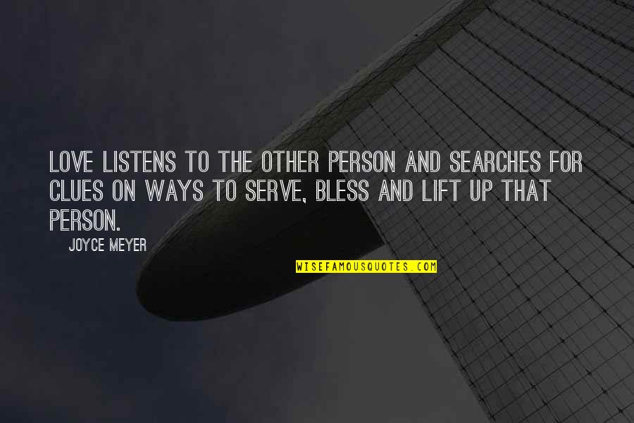 Clues Quotes By Joyce Meyer: Love listens to the other person and searches