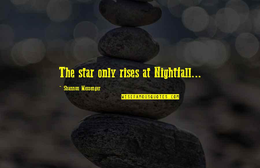 Clues Quotes By Shannon Messenger: The star only rises at Nightfall...