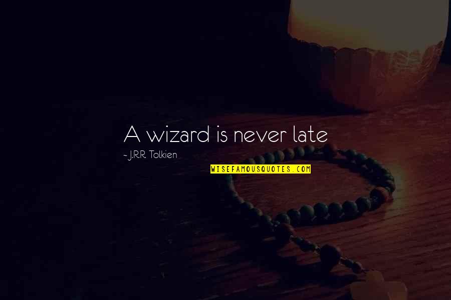 Cluetrain Manifesto Quotes By J.R.R. Tolkien: A wizard is never late