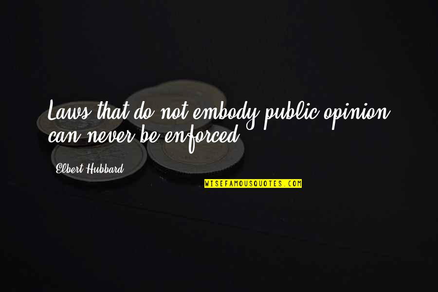 Cluk Angola Quotes By Elbert Hubbard: Laws that do not embody public opinion can