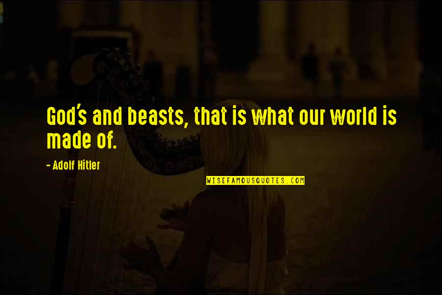 Cluk Quotes By Adolf Hitler: God's and beasts, that is what our world Cluk Quotes By Adolf Hitler: God's and beasts, that is what our world
