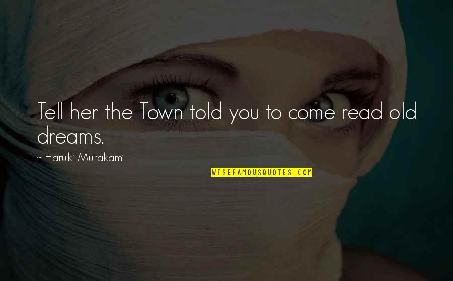 Cluk Quotes By Haruki Murakami: Tell her the Town told you to come Cluk Quotes By Haruki Murakami: Tell her the Town told you to come