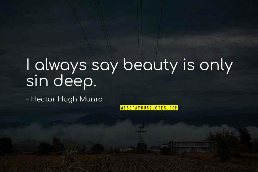 Clukey Quotes By Hector Hugh Munro: I always say beauty is only sin deep.