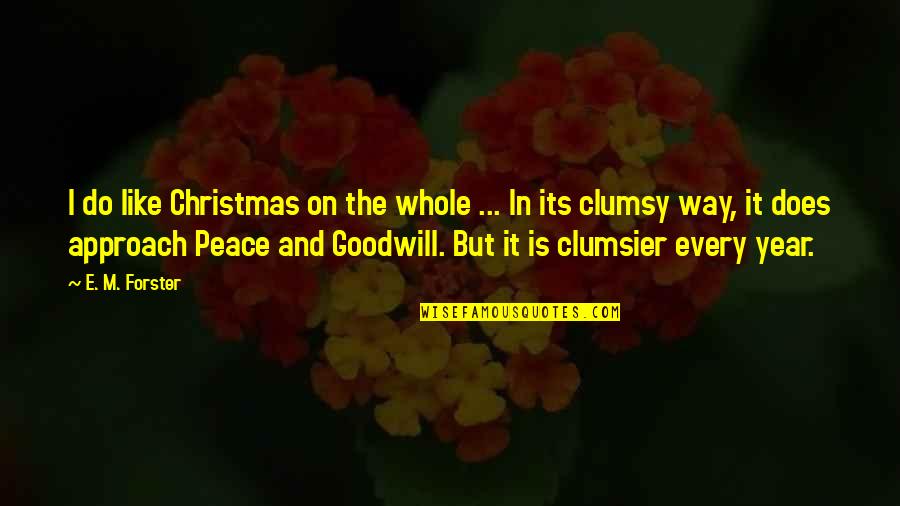 Clumsier Quotes By E. M. Forster: I do like Christmas on the whole ...