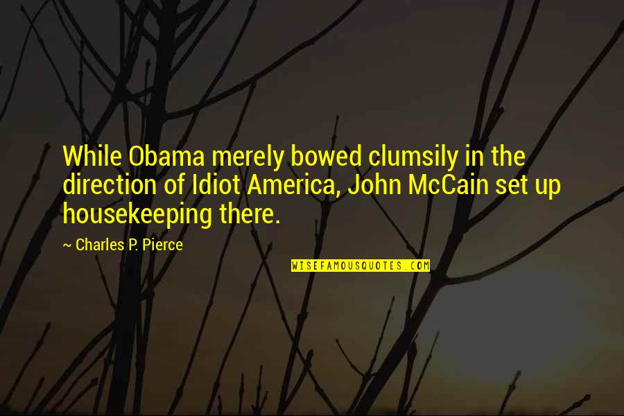 Clumsily Quotes By Charles P. Pierce: While Obama merely bowed clumsily in the direction