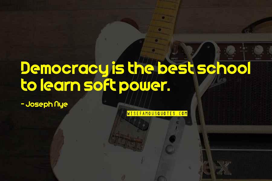 Clumsiness Funny Quotes By Joseph Nye: Democracy is the best school to learn soft