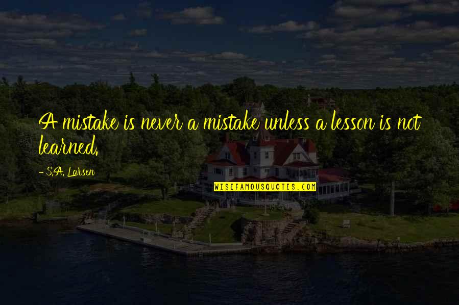 Clumsiness Funny Quotes By S.A. Larsen: A mistake is never a mistake unless a