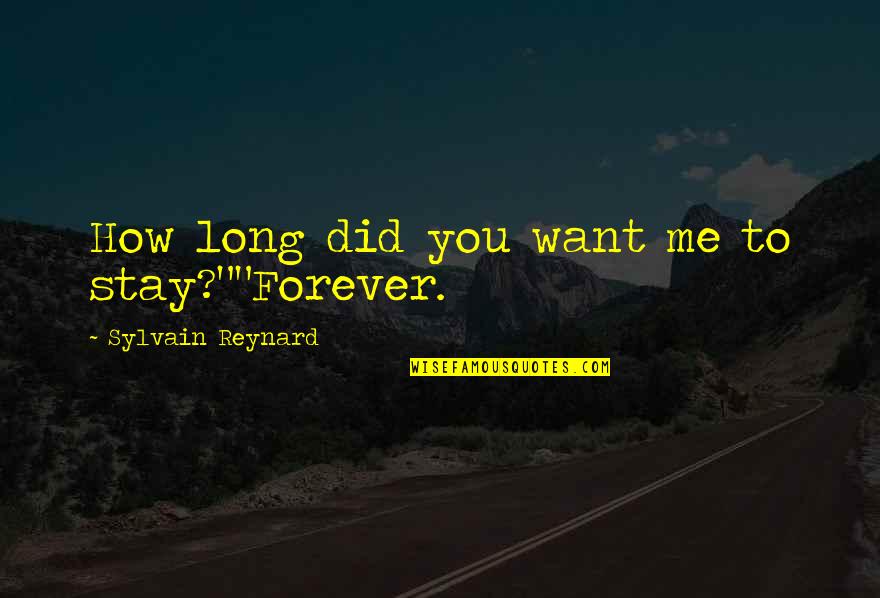 Clumsiness In A Sentence Quotes By Sylvain Reynard: How long did you want me to stay?""Forever.
