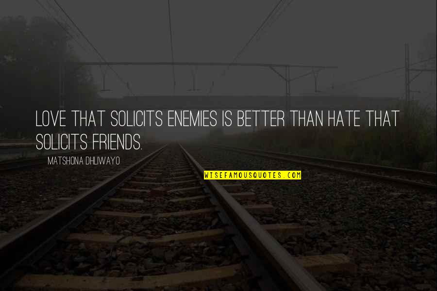 Clumsiness Quotes By Matshona Dhliwayo: Love that solicits enemies is better than hate Clumsiness Quotes By Matshona Dhliwayo: Love that solicits enemies is better than hate