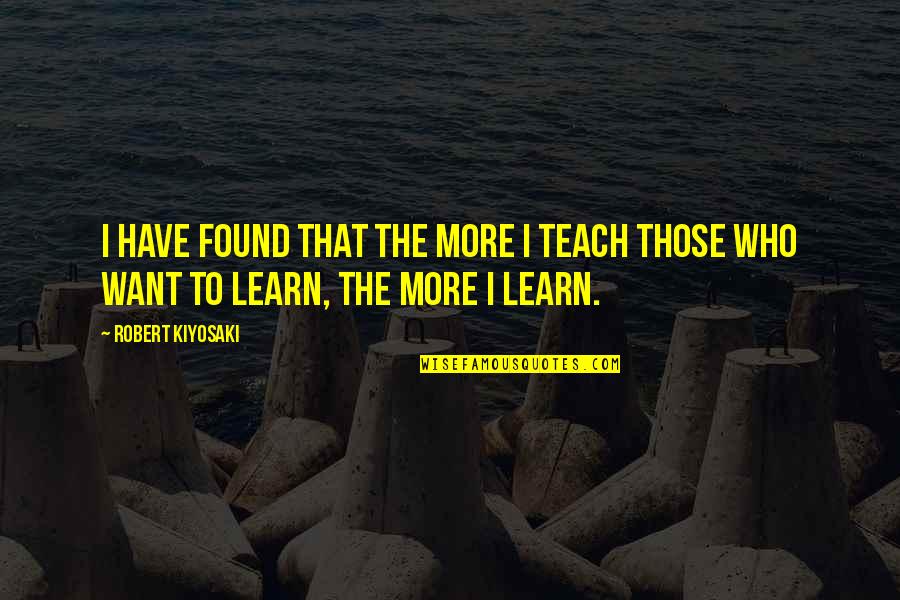 Clumsiness Quotes By Robert Kiyosaki: I have found that the more I teach