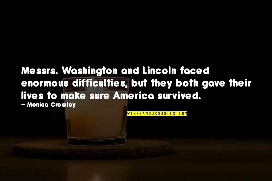 Clumsy Adrian Quotes By Monica Crowley: Messrs. Washington and Lincoln faced enormous difficulties, but