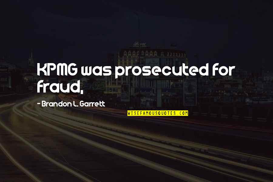 Clumsy Day Quotes By Brandon L. Garrett: KPMG was prosecuted for fraud,