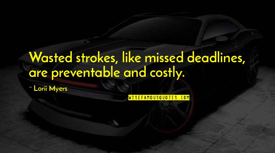 Clumsy Day Quotes By Lorii Myers: Wasted strokes, like missed deadlines, are preventable and