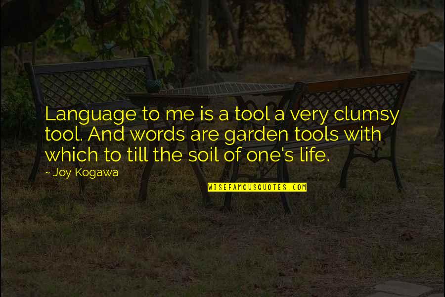 Clumsy Me Quotes By Joy Kogawa: Language to me is a tool a very