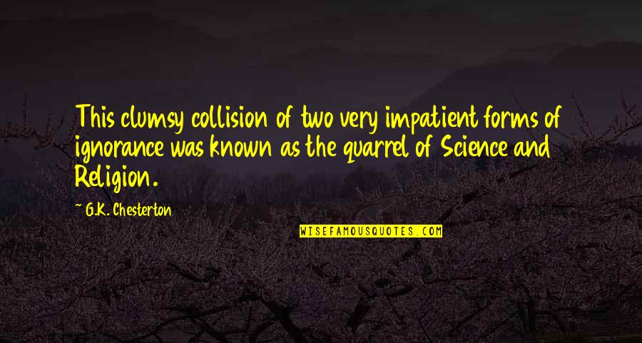 Clumsy Quotes By G.K. Chesterton: This clumsy collision of two very impatient forms