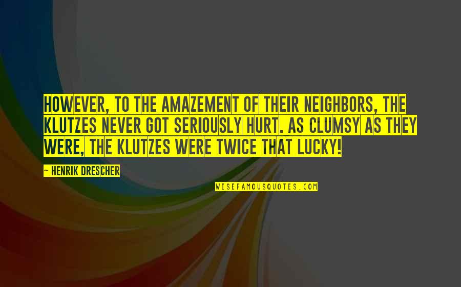 Clumsy Quotes By Henrik Drescher: However, to the amazement of their neighbors, the