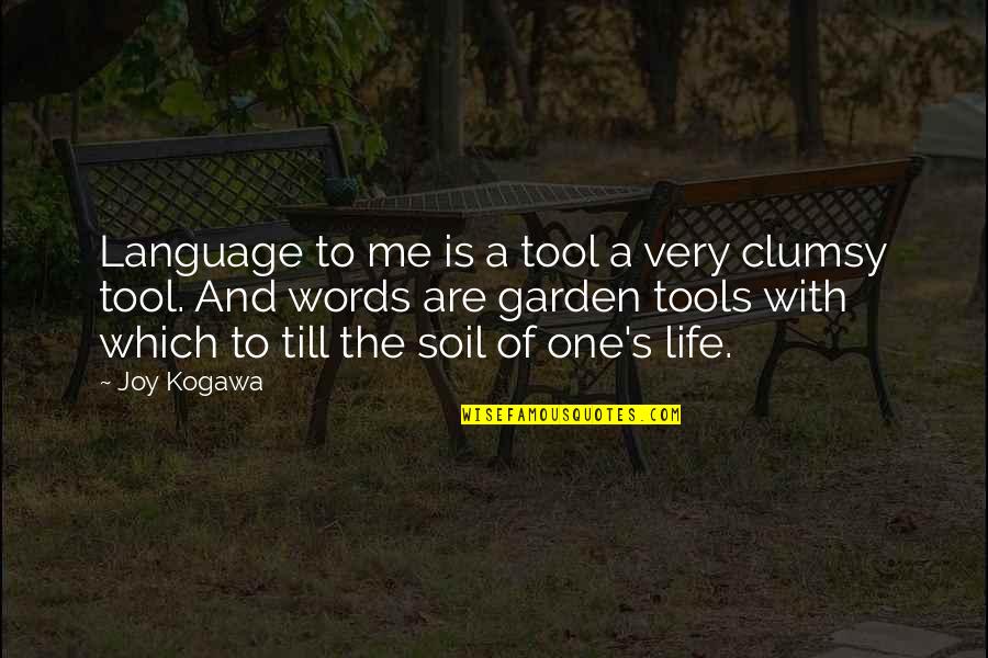 Clumsy Quotes By Joy Kogawa: Language to me is a tool a very