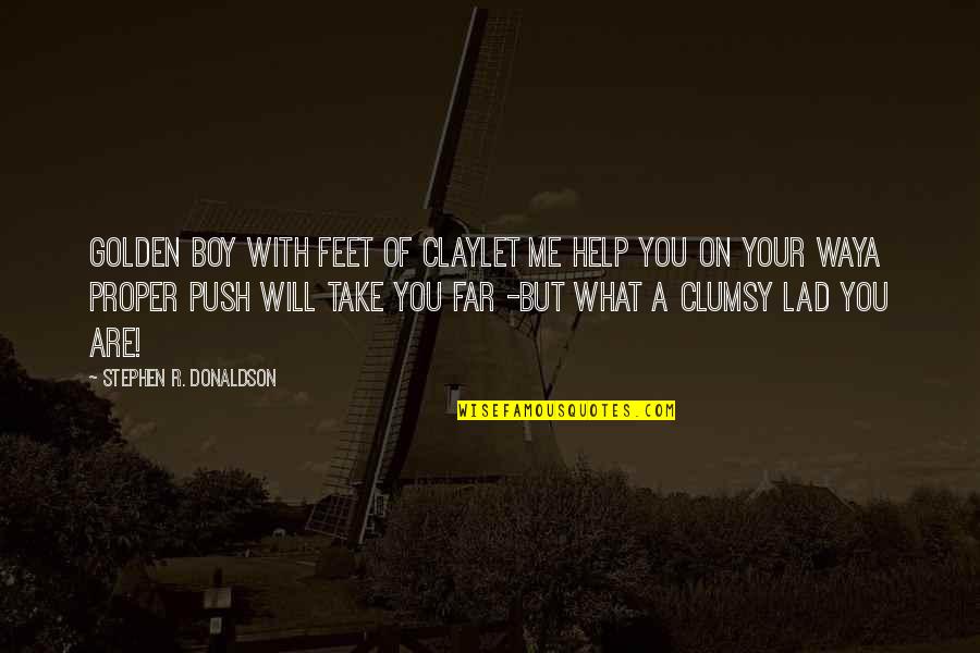 Clumsy Quotes By Stephen R. Donaldson: Golden Boy with feet of clayLet me help