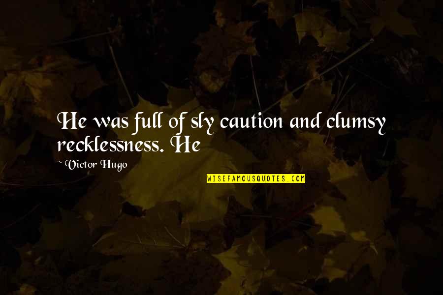 Clumsy Quotes By Victor Hugo: He was full of sly caution and clumsy
