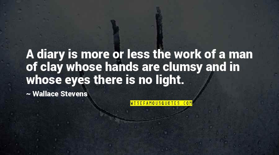 Clumsy Quotes By Wallace Stevens: A diary is more or less the work
