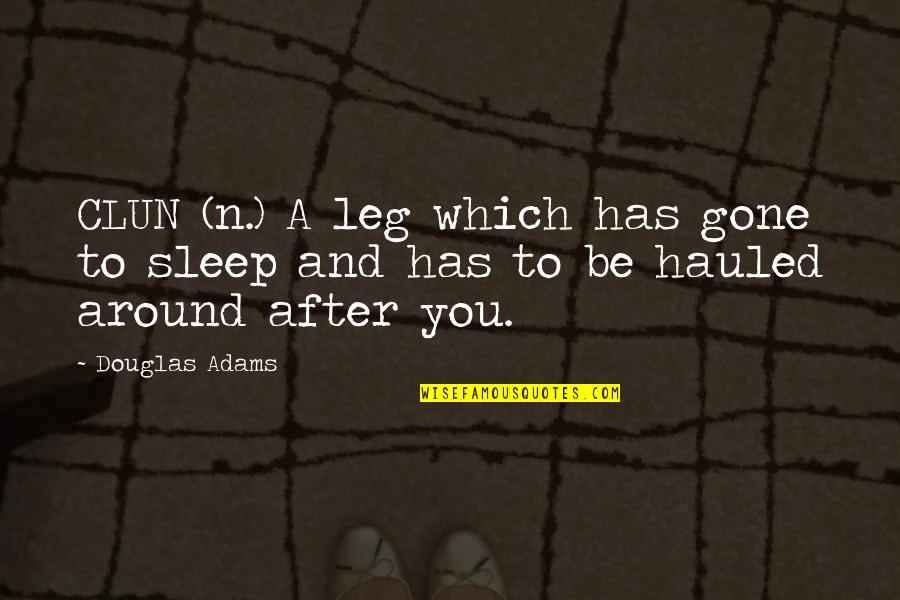 Clun Quotes By Douglas Adams: CLUN (n.) A leg which has gone to
