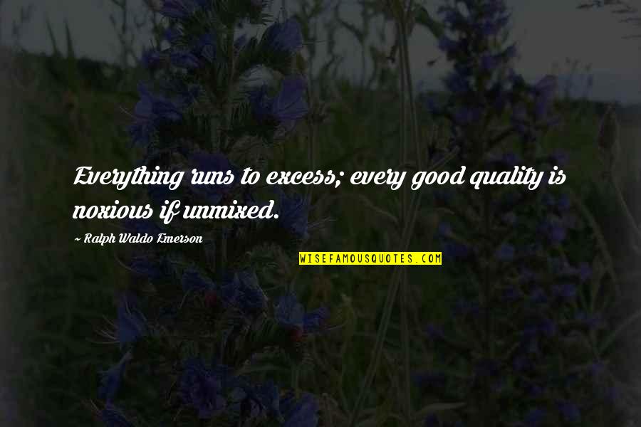 Clun Quotes By Ralph Waldo Emerson: Everything runs to excess; every good quality is