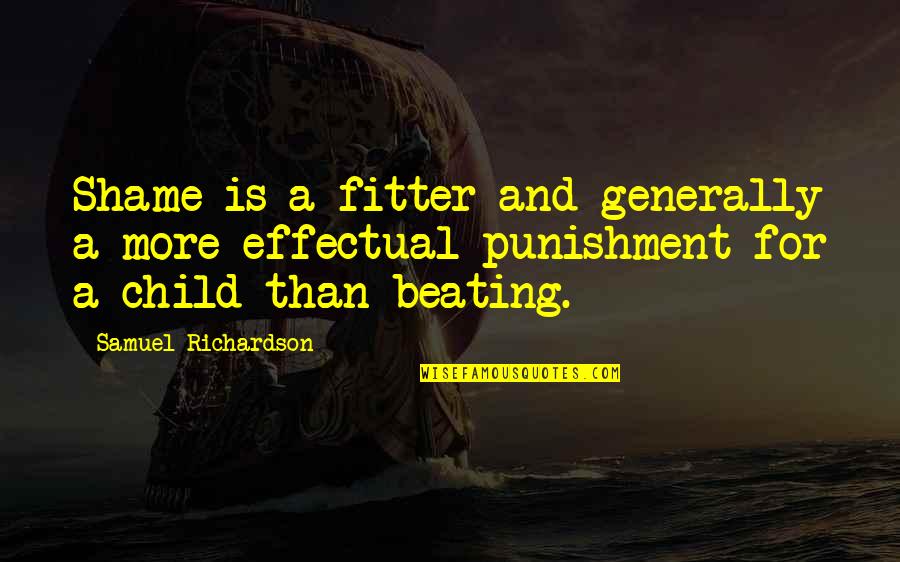Clun Quotes By Samuel Richardson: Shame is a fitter and generally a more Clun Quotes By Samuel Richardson: Shame is a fitter and generally a more