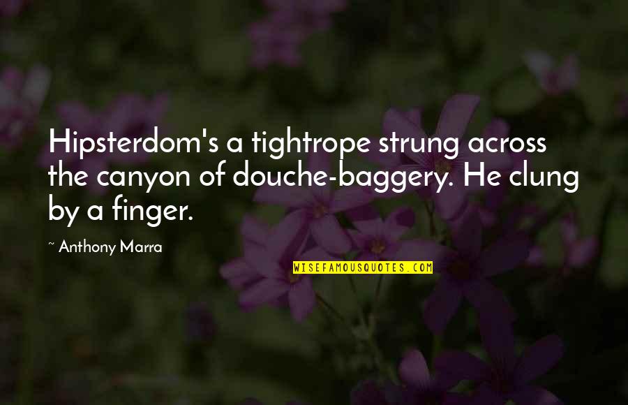 Clung Quotes By Anthony Marra: Hipsterdom's a tightrope strung across the canyon of